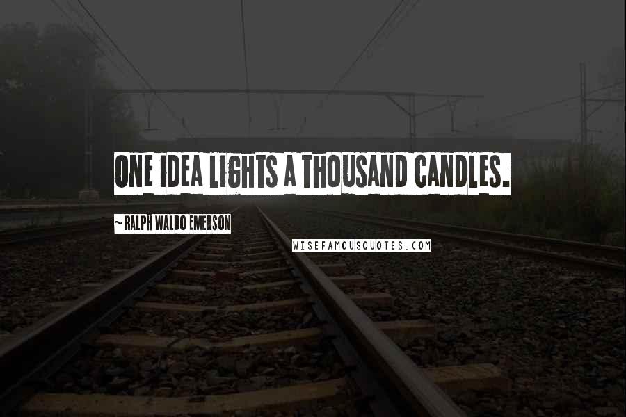 Ralph Waldo Emerson Quotes: One idea lights a thousand candles.