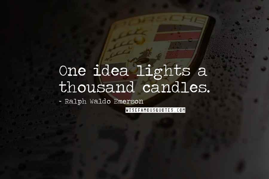 Ralph Waldo Emerson Quotes: One idea lights a thousand candles.