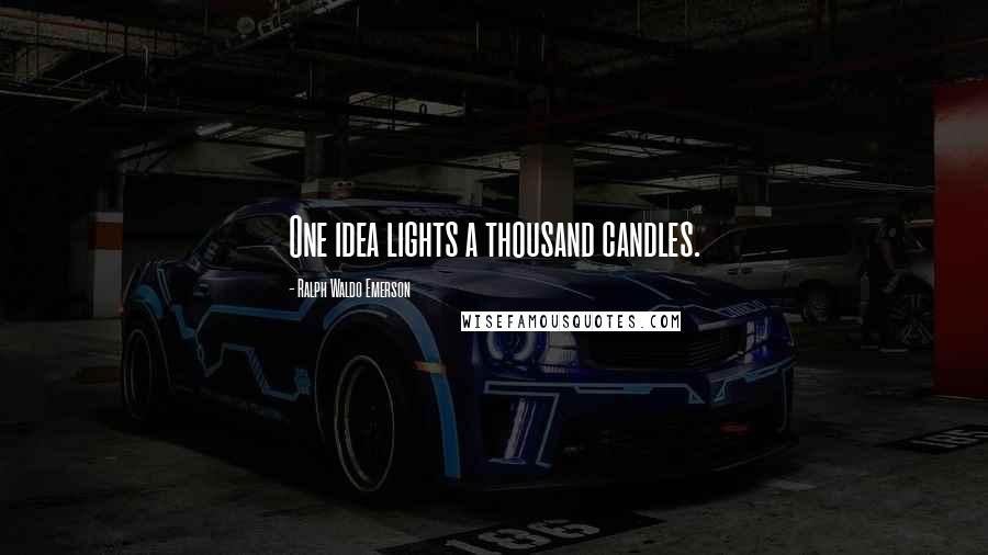Ralph Waldo Emerson Quotes: One idea lights a thousand candles.