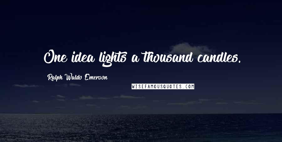 Ralph Waldo Emerson Quotes: One idea lights a thousand candles.