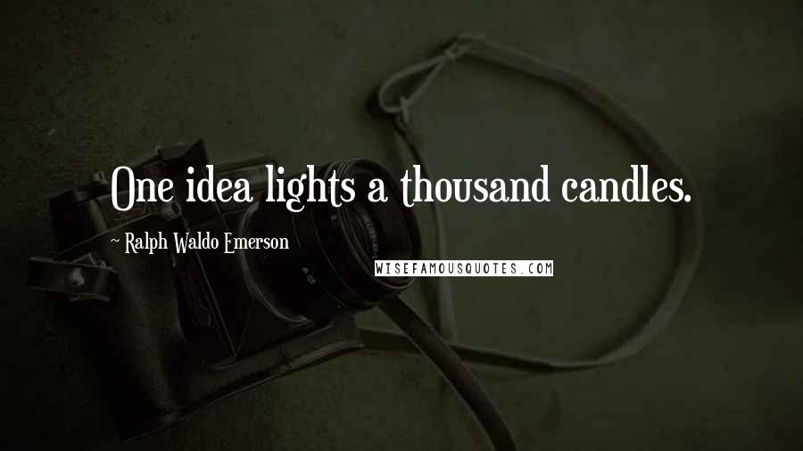 Ralph Waldo Emerson Quotes: One idea lights a thousand candles.