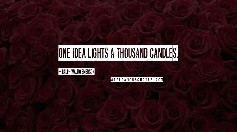 Ralph Waldo Emerson Quotes: One idea lights a thousand candles.