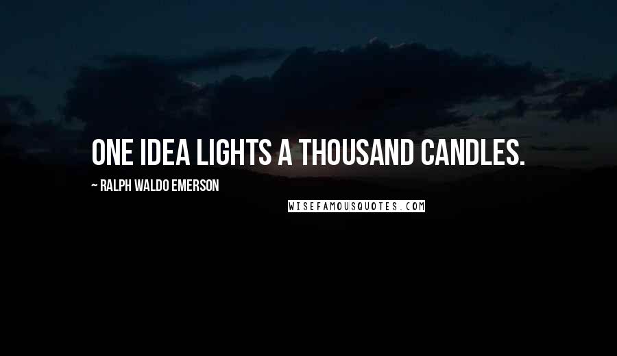 Ralph Waldo Emerson Quotes: One idea lights a thousand candles.
