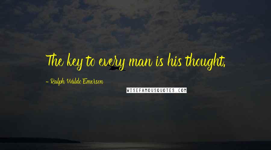 Ralph Waldo Emerson Quotes: The key to every man is his thought.