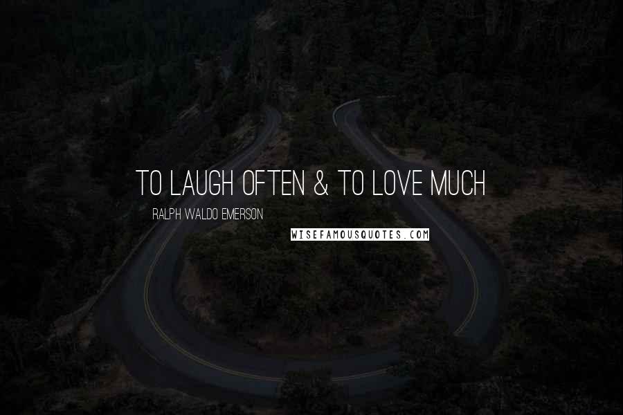 Ralph Waldo Emerson Quotes: To Laugh Often & to Love much