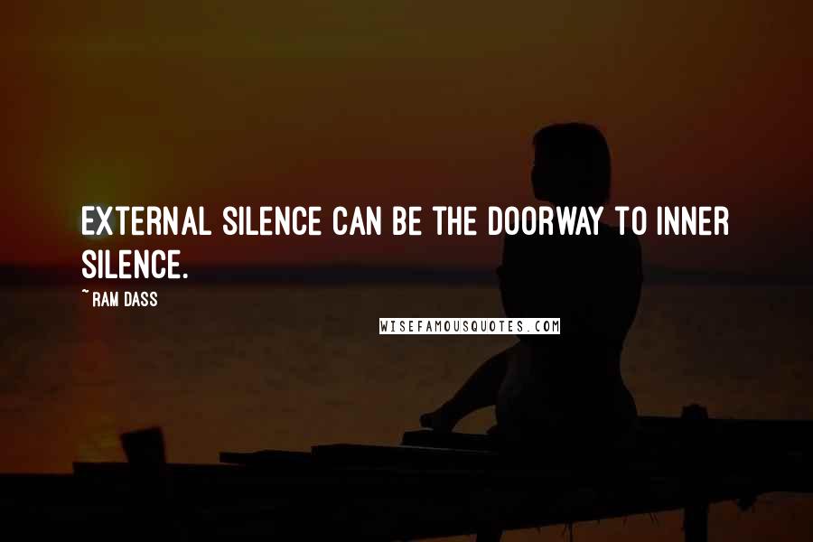 Ram Dass Quotes: External silence can be the doorway to inner silence.
