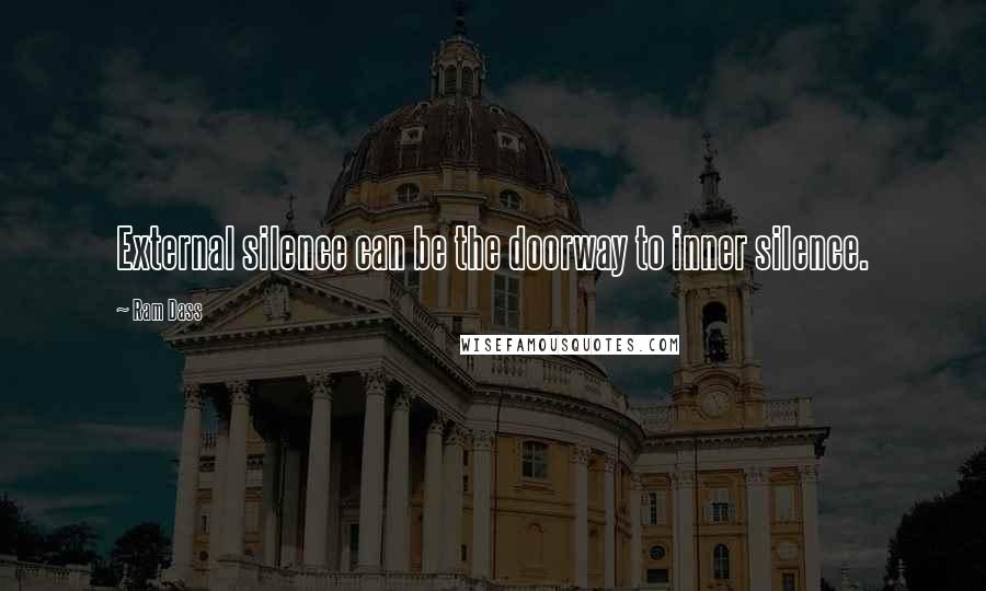 Ram Dass Quotes: External silence can be the doorway to inner silence.