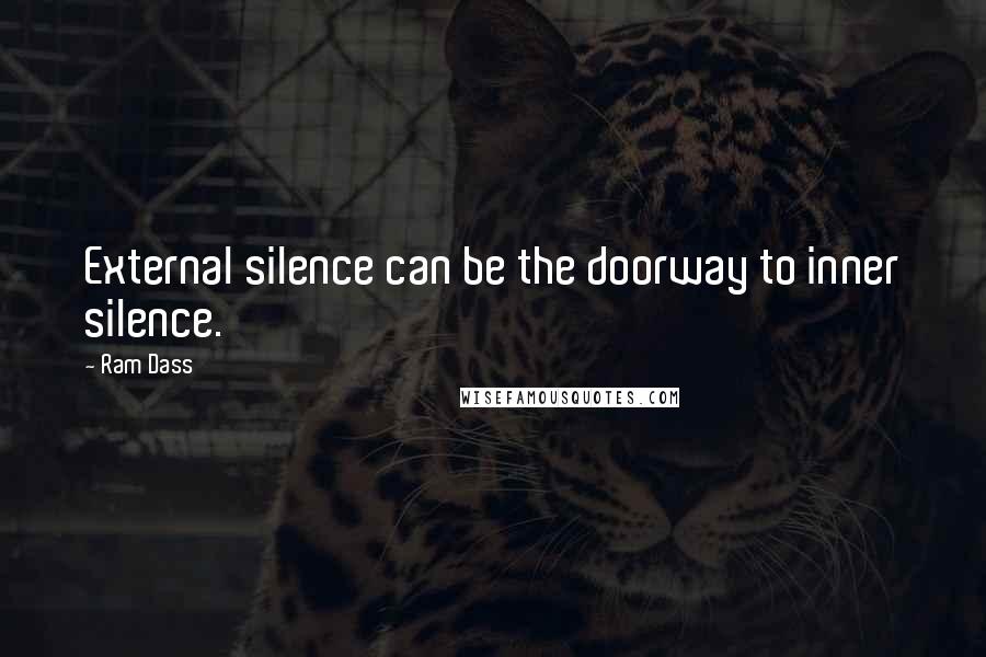 Ram Dass Quotes: External silence can be the doorway to inner silence.