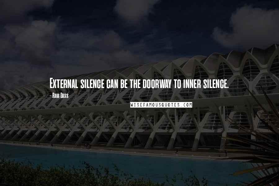 Ram Dass Quotes: External silence can be the doorway to inner silence.
