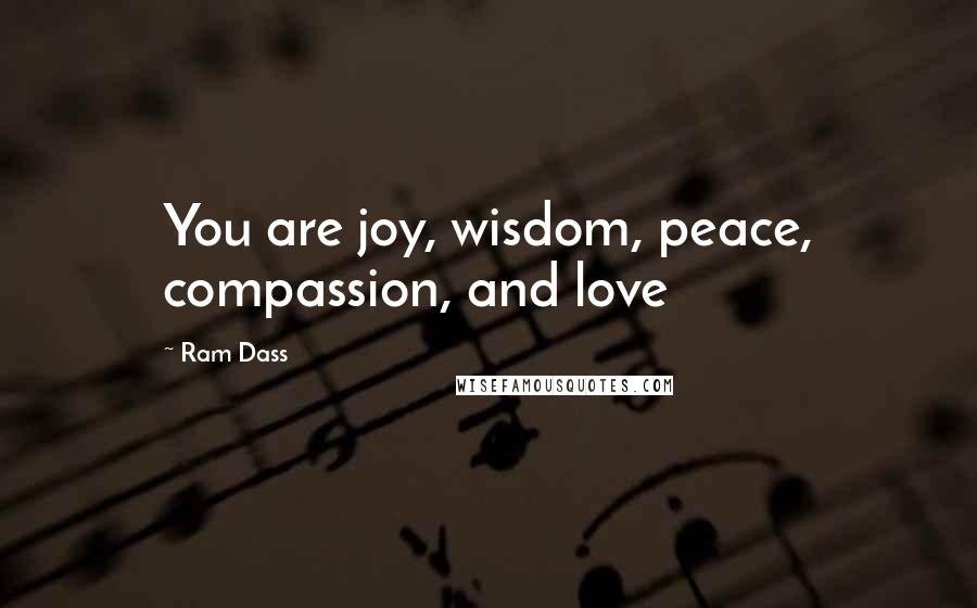 Ram Dass Quotes: You are joy, wisdom, peace, compassion, and love