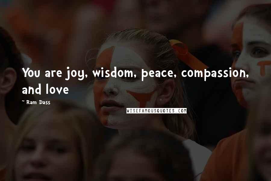 Ram Dass Quotes: You are joy, wisdom, peace, compassion, and love