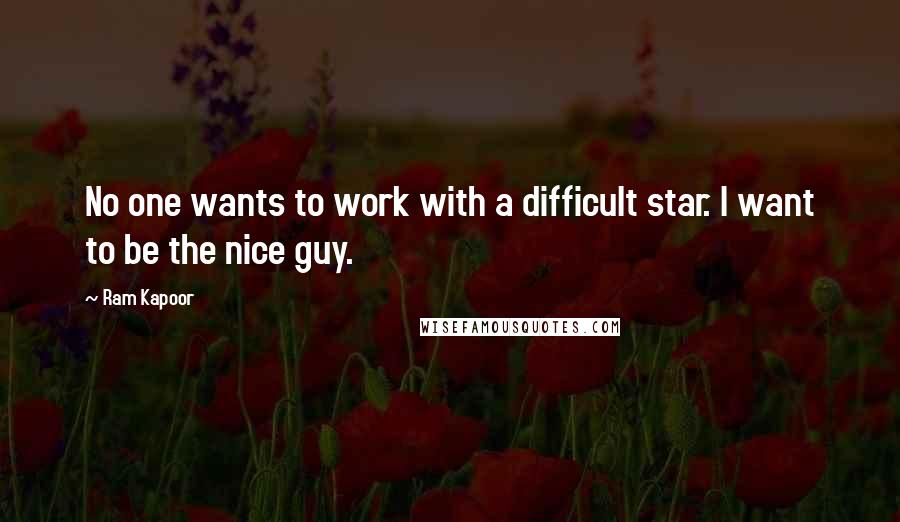 Ram Kapoor Quotes: No one wants to work with a difficult star. I want to be the nice guy.