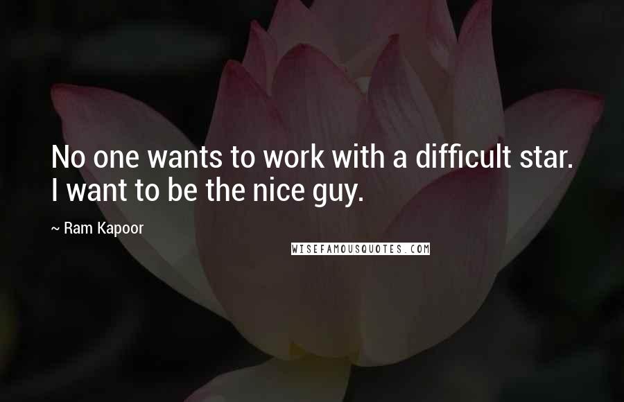 Ram Kapoor Quotes: No one wants to work with a difficult star. I want to be the nice guy.