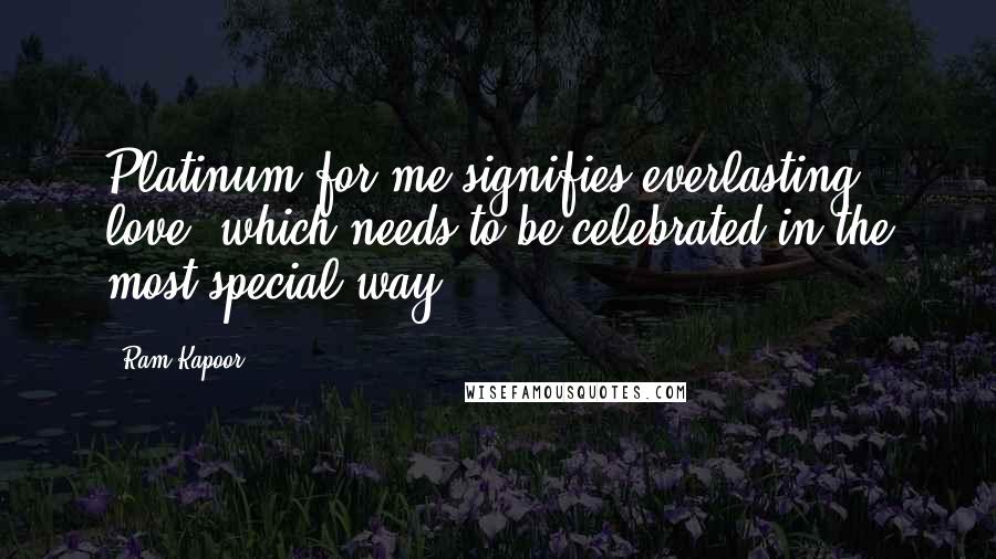 Ram Kapoor Quotes: Platinum for me signifies everlasting love, which needs to be celebrated in the most special way.