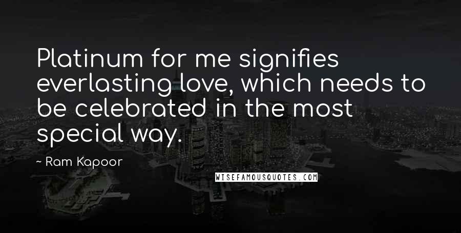 Ram Kapoor Quotes: Platinum for me signifies everlasting love, which needs to be celebrated in the most special way.