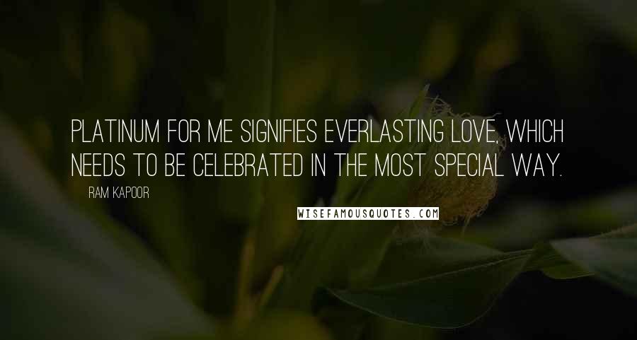 Ram Kapoor Quotes: Platinum for me signifies everlasting love, which needs to be celebrated in the most special way.