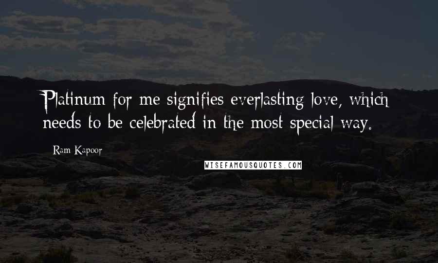 Ram Kapoor Quotes: Platinum for me signifies everlasting love, which needs to be celebrated in the most special way.