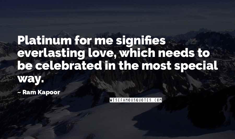 Ram Kapoor Quotes: Platinum for me signifies everlasting love, which needs to be celebrated in the most special way.