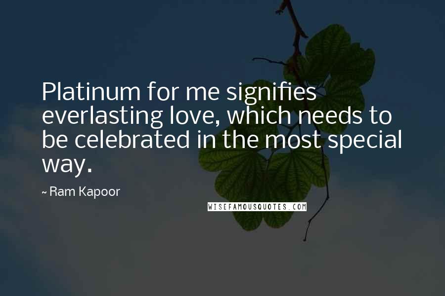 Ram Kapoor Quotes: Platinum for me signifies everlasting love, which needs to be celebrated in the most special way.