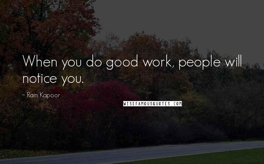 Ram Kapoor Quotes: When you do good work, people will notice you.