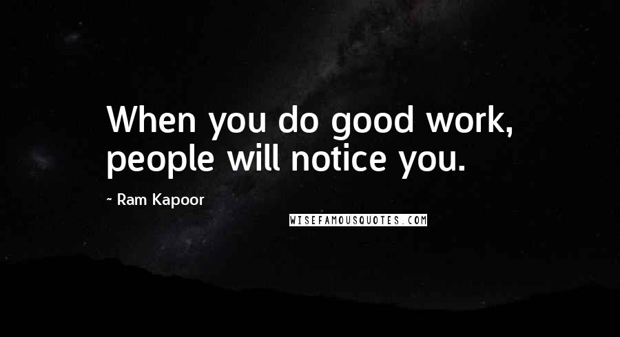 Ram Kapoor Quotes: When you do good work, people will notice you.