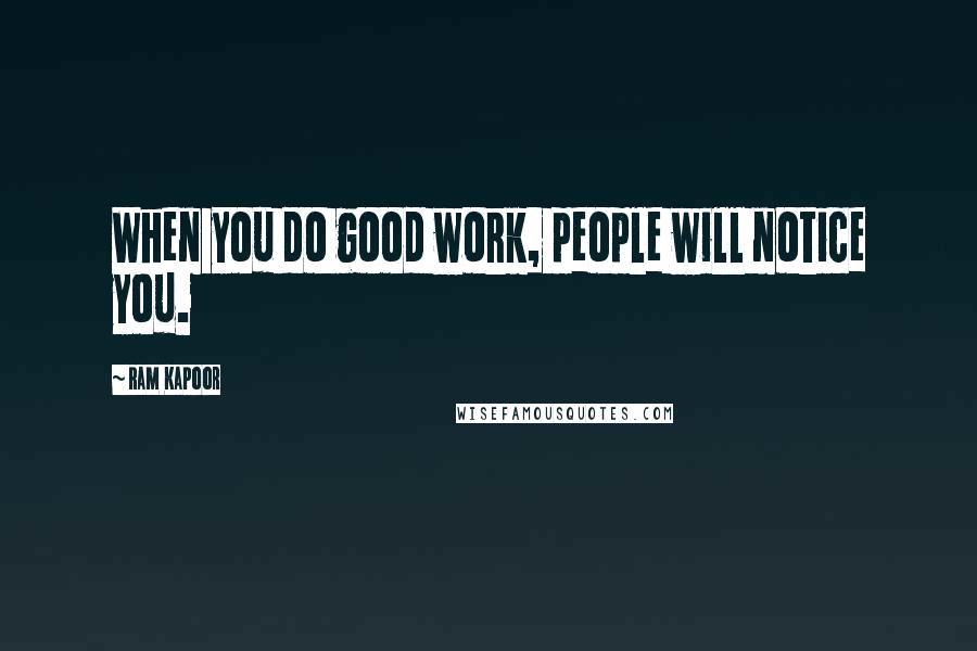 Ram Kapoor Quotes: When you do good work, people will notice you.
