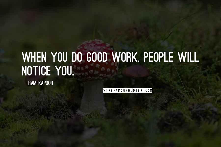 Ram Kapoor Quotes: When you do good work, people will notice you.