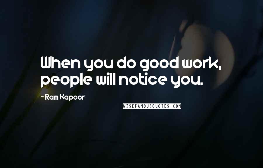 Ram Kapoor Quotes: When you do good work, people will notice you.