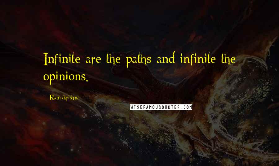 Ramakrishna Quotes: Infinite are the paths and infinite the opinions.