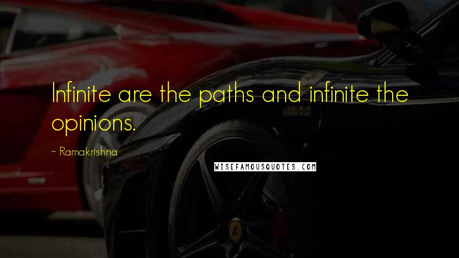 Ramakrishna Quotes: Infinite are the paths and infinite the opinions.