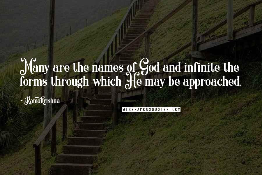 Ramakrishna Quotes: Many are the names of God and infinite the forms through which He may be approached.