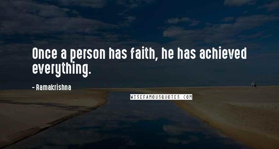 Ramakrishna Quotes: Once a person has faith, he has achieved everything.