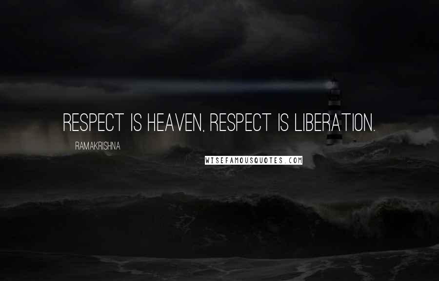 Ramakrishna Quotes: Respect is heaven, respect is liberation.