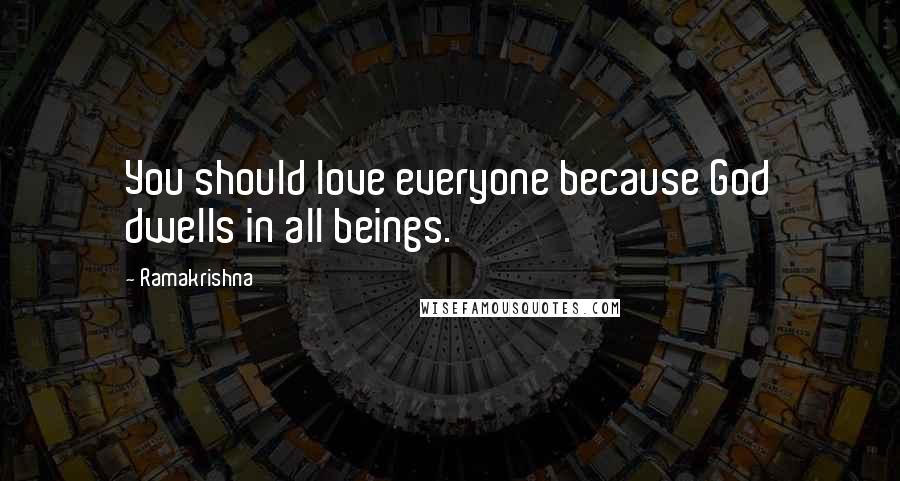 Ramakrishna Quotes: You should love everyone because God dwells in all beings.