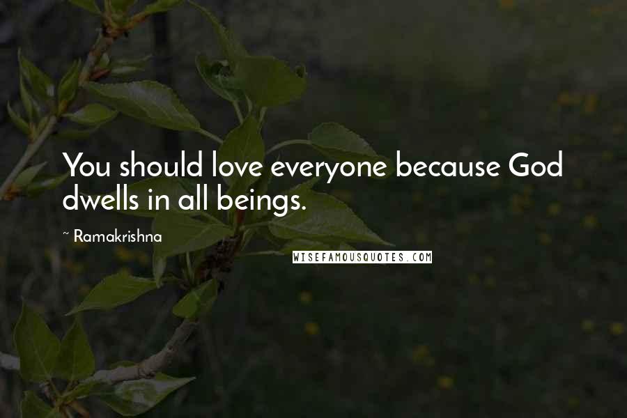 Ramakrishna Quotes: You should love everyone because God dwells in all beings.