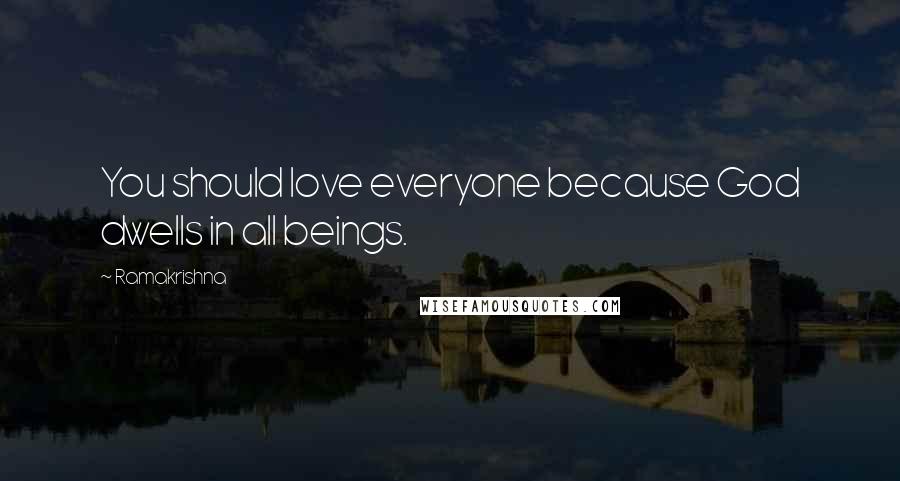 Ramakrishna Quotes: You should love everyone because God dwells in all beings.