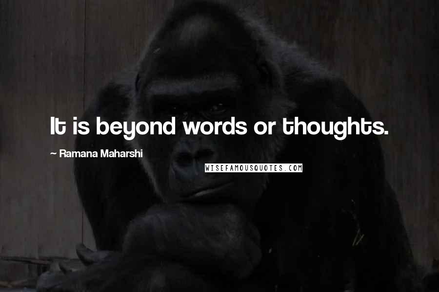 Ramana Maharshi Quotes: It is beyond words or thoughts.