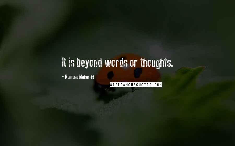 Ramana Maharshi Quotes: It is beyond words or thoughts.
