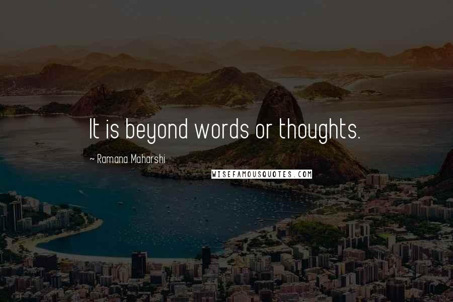 Ramana Maharshi Quotes: It is beyond words or thoughts.