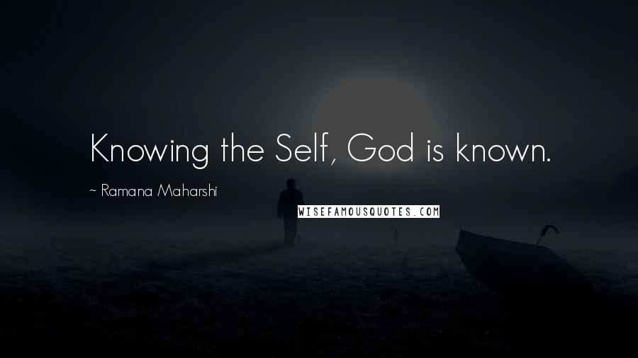 Ramana Maharshi Quotes: Knowing the Self, God is known.