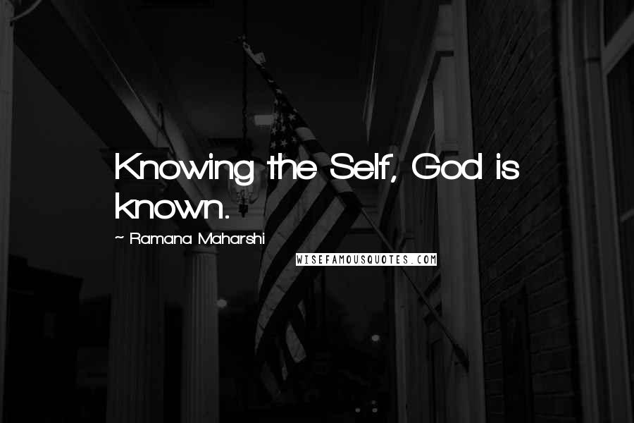 Ramana Maharshi Quotes: Knowing the Self, God is known.