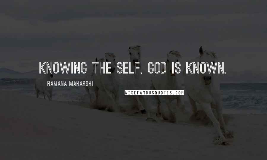 Ramana Maharshi Quotes: Knowing the Self, God is known.