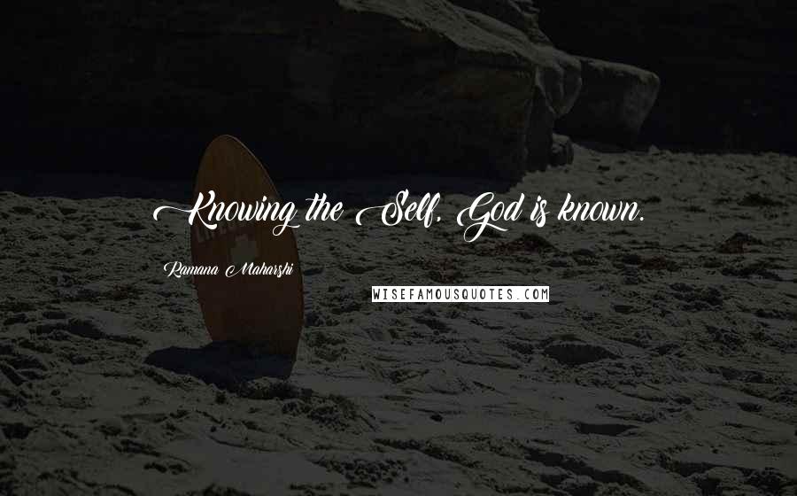 Ramana Maharshi Quotes: Knowing the Self, God is known.