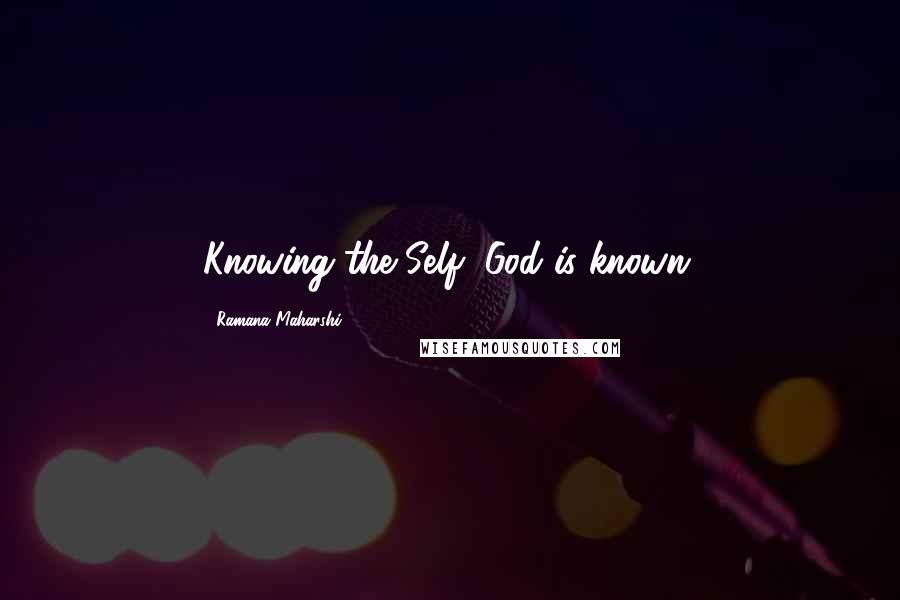 Ramana Maharshi Quotes: Knowing the Self, God is known.