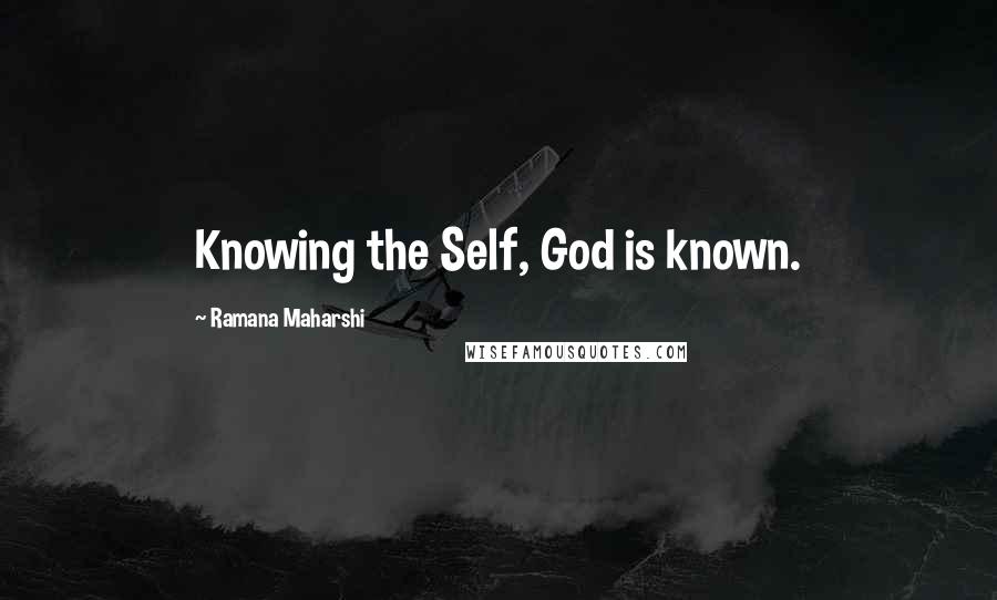 Ramana Maharshi Quotes: Knowing the Self, God is known.