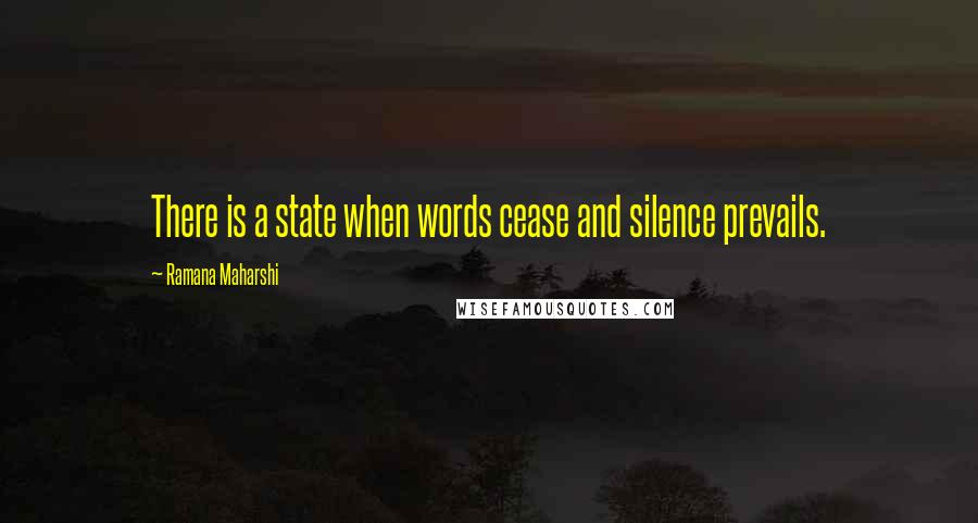 Ramana Maharshi Quotes: There is a state when words cease and silence prevails.