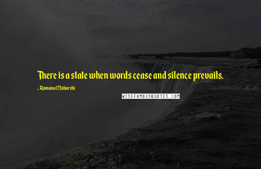 Ramana Maharshi Quotes: There is a state when words cease and silence prevails.