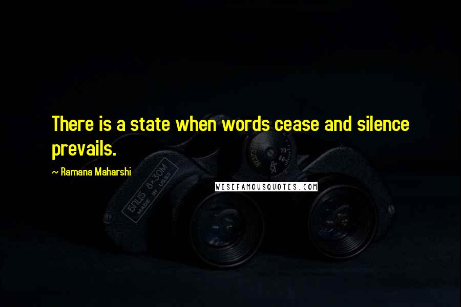 Ramana Maharshi Quotes: There is a state when words cease and silence prevails.