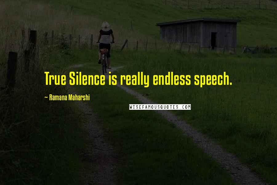 Ramana Maharshi Quotes: True Silence is really endless speech.