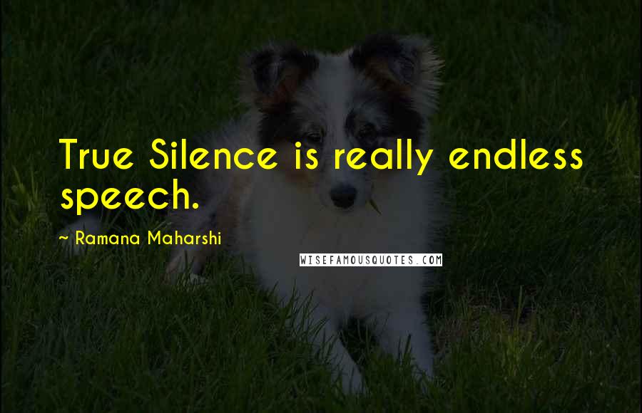 Ramana Maharshi Quotes: True Silence is really endless speech.